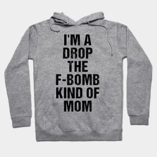 Funny Womens Shirt | I'm A Drop The F-Bomb Kind of Mom Hoodie